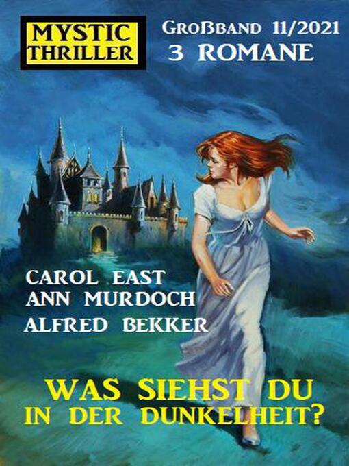 Title details for Was siehst du in der Dunkelheit? Mystic Thriller Großband 3 Romane 11/2021 by Alfred Bekker - Available